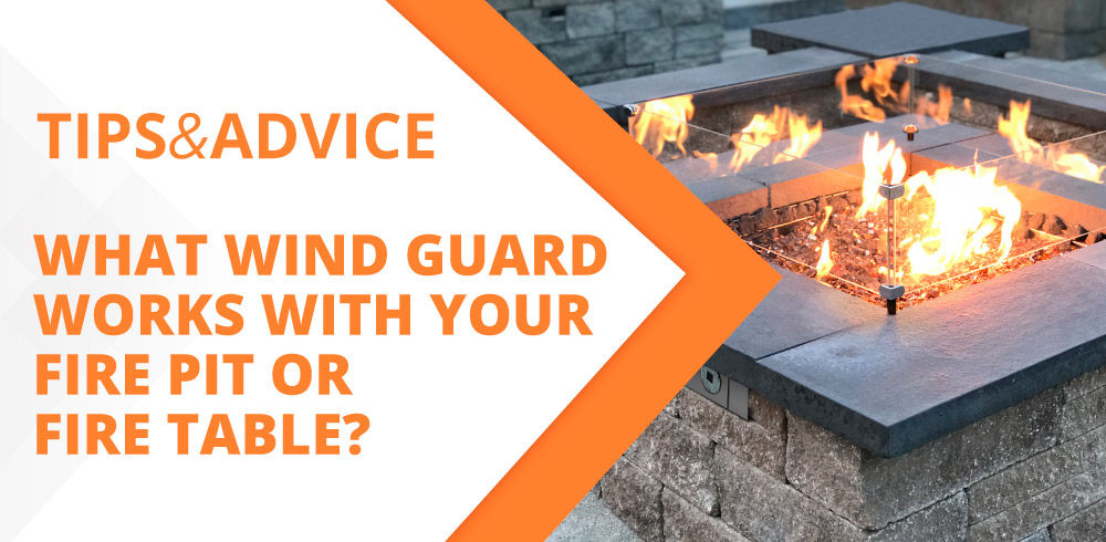 What Wind Guard Works with Your Fire Pit or Fire Table?