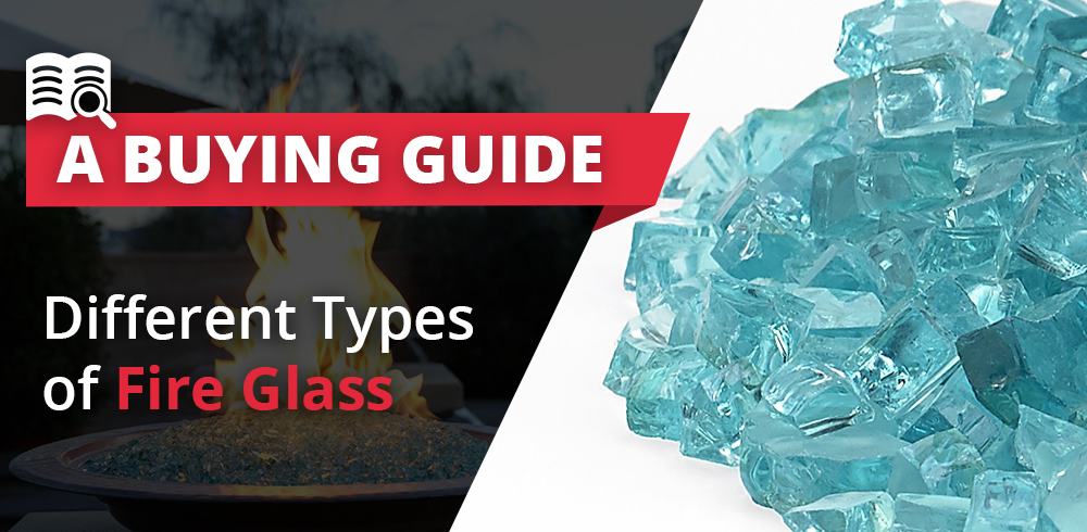 A Buying Guide to the Different Types of Fire Glass