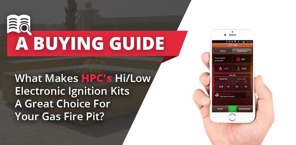 HPC Hi/Low Electronic Ignition Kits: A Great Choice for Your Gas Fire Pit