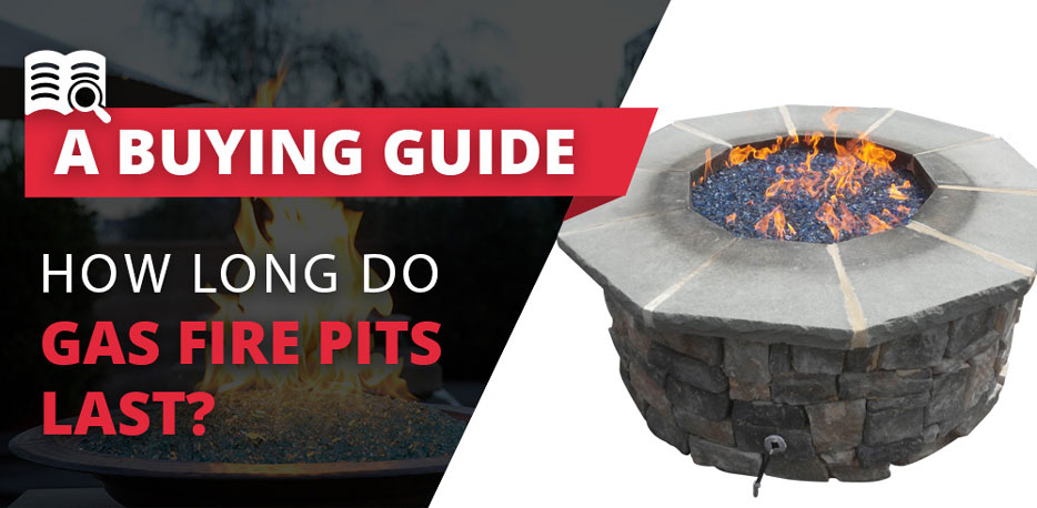 How Long Do Gas Fire Pits Last?